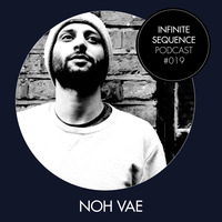 Infinite Sequence Podcast #019 - Noh Vae (Through These Eyes Records, London) by Infinite Sequence