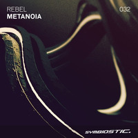 [SYMB032] Rebel - Metanoia (Original Mix) by Symbiostic