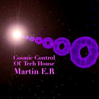 Cosmic Control Of Tech House by Martin E.R