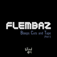 Flembaz - Bleeps Cuts and Tape (Part I) by Flembaz