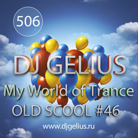 DJ GELIUS - My World of Trance #506 OLD SCHOOL #46 by DJ GELIUS