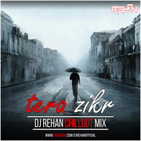 Tera Zikr Chillout Mix Dj Rehan by Dj Rehan