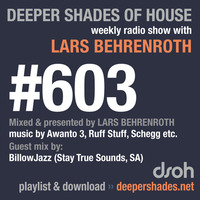 Deeper Shades Of House #603 w/ guest mix by BILLOWJAZZ by Lars Behrenroth