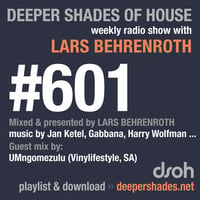 Deeper Shades Of House #601 w/ guest mix by UMNGOMEZULU by Lars Behrenroth