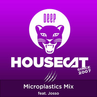 Deep House Cat Show - Microplastics Mix - feat. Josso by Deep House Cat Show