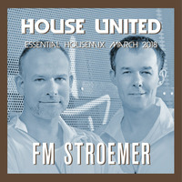 FM STROEMER - House United Essential Housemix March 2018 | www.fmstroemer.de by Marcel Strömer | FM STROEMER