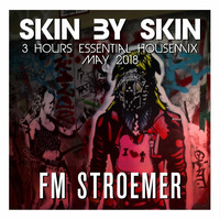 FM STROEMER - Skin By Skin 3 Hours Essential Housemix May 2018 | www.fmstroemer.de by Marcel Strömer | FM STROEMER
