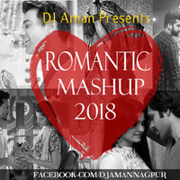Romantic Mashup 2018 - DJ Aman Nagpur by DJ Aman From Nagpur