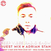 Deep Vibes - Guest ADRIAN STAN - 25.02.2018 by Deep Vibes