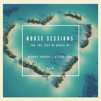 House Sessions - for the Love of House #1 by George Cooper by George Cooper