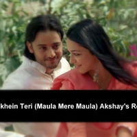 Aankhein Teri (Maula Mere Maula) Akshay's Remix by Akshay Patil