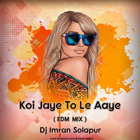 Koi Jaye To Le Aaye (Ghatak) EDM Mix - DJ Imran Solapur by djirfananddjimran Solapur