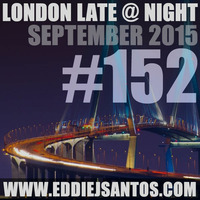 London Late @ Night #152 September 2015 by Eddie J Santos