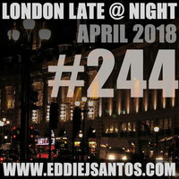 London Late @ Night #244 April 2018 by Eddie J Santos