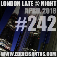 London Late @ Night #242 April 2018 by Eddie J Santos
