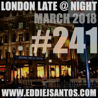 London Late @ Night #241 March 2018 by Eddie J Santos