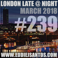 London Late @ Night #239 March 2018 by Eddie J Santos