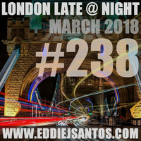 London Late @ Night #238 March 2018 by Eddie J Santos