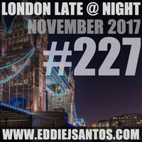 London Late @ Night #227 November 2017 by Eddie J Santos