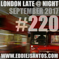 London Late @ Night #220 September 2017 by Eddie J Santos