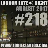 London Late @ Night #218 August 2017 by Eddie J Santos