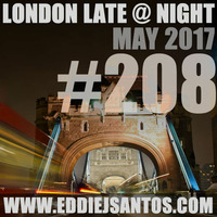 London Late @ Night #208 May 2017 by Eddie J Santos