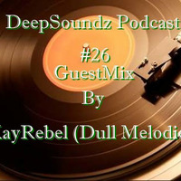 DeepSoundz Podcast #26 GuestMix By KayRebel (Dull Mellodies) by DeepSoundz By Mr Frank