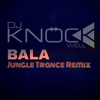 Bala (Knockwell Jungle Trance Remix) by Knockwell