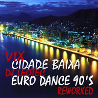 DjLeoTec - Vix Cidade Baixa Reworked (Euro Dance 90's) by djleotec wxz