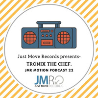 JMR Motion Podcast 22 -  TRONIX THE CHEF by Just Move Records