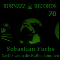 Sebastian Fuchs - Nachts, wenn die Ratten kommen (Burnzzz Records) by Sebastian Fuchs