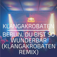 Berlin, Du Bist So Wunderbar (KlangAkrobaten Remix) by KlangAkrobaten