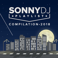 SonnyDj Playlist Compilation 2018 by SonnyDj