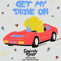 Get My Drive On (ft. Joe Angelastro) (EP out Feb26th ON LUSH SELECTS) by Squirrely Bass