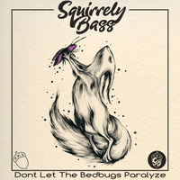 Don't Let The Bedbugs Paralyze by Squirrely Bass