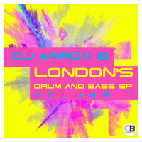 London's Drum and Bass EP, Vol. 1 By Dj Arron B | Releases 6th April 2018 on all good stores