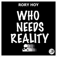 Who Needs Reality by Rory Hoy | OUT NOW! on all good stores