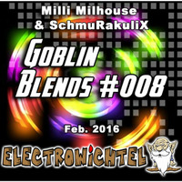 Milli Milhouse And SchmuRakuliX - Goblin Blends #008 by ELECTROWiCHTEL