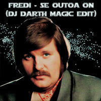 FREDI  - Se outoa on (DJ Darth Magic Edit) by DJ Darth