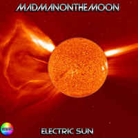 MadManOnTheMoon™ - Electric Sun (Demo Mix) by MadManOnTheMoon