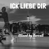 Ick Liebe Dir    16.02.18  Mixed By Bercall by Bercall