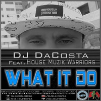 DJ DaCosta Ft House Muzik Warriors - What It Do (Original) by DJ DaCosta