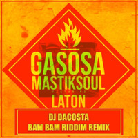 Mastiksoul Feat Laton - Gasosa (DJ DaCosta Bam Bam Riddim Remix)*DESCRIPTION FOR DOWN!* by DJ DaCosta