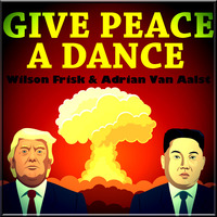 Give Peace A Dance (STARRING WILSON FRISK &amp; ADRIAN VAN AALST) by wilson frisk