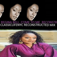 REGINA BELL _COME TO ME RECONSTRUCTED MIX by Classic Lifenyc