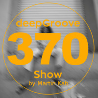 deepGroove Show 370 by deepGroove [Show] by Martin Kah