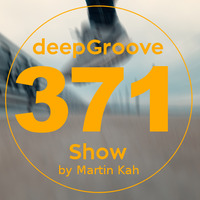 deepGroove Show 371 by deepGroove [Show] by Martin Kah