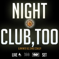 NIGHTCLUB,TOO - B.INFINITE VS. CHRIS COWLEY LIVE DJ SET  by Chris Cowley
