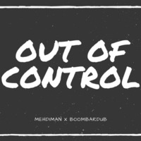 Mehdiman - Out Of Control (riddim Prod. By Boombardub ) by mehdiman