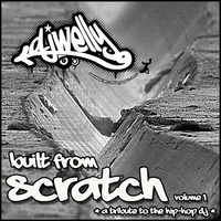 Built From Scratch Volume 1 - (A Tribute to the Hip-Hop DJ) by DJ Welly